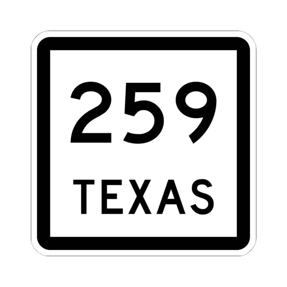 Texas 259 (Texas) (Road Sign) STICKER Vinyl Kiss-Cut Decal 6 Inch White - The Sticker Space