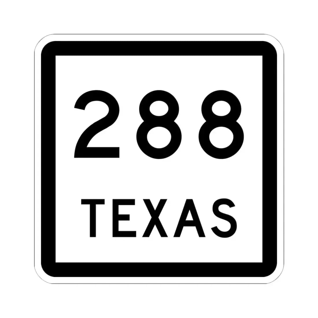 Texas 288 (Texas) (Road Sign) STICKER Vinyl Kiss-Cut Decal 6 Inch White - The Sticker Space