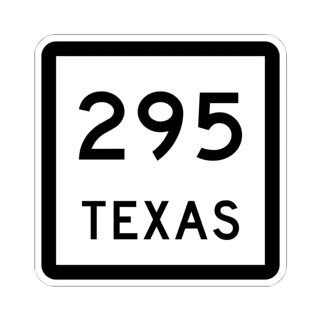 Texas 295 (Texas) (Road Sign) STICKER Vinyl Kiss-Cut Decal 6 Inch White - The Sticker Space