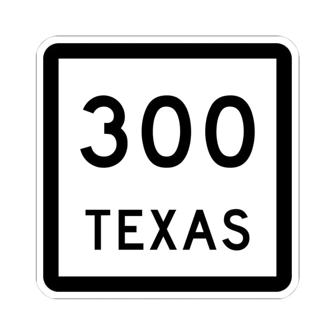 Texas 300 (Texas) (Road Sign) STICKER Vinyl Kiss-Cut Decal 4 Inch White - The Sticker Space