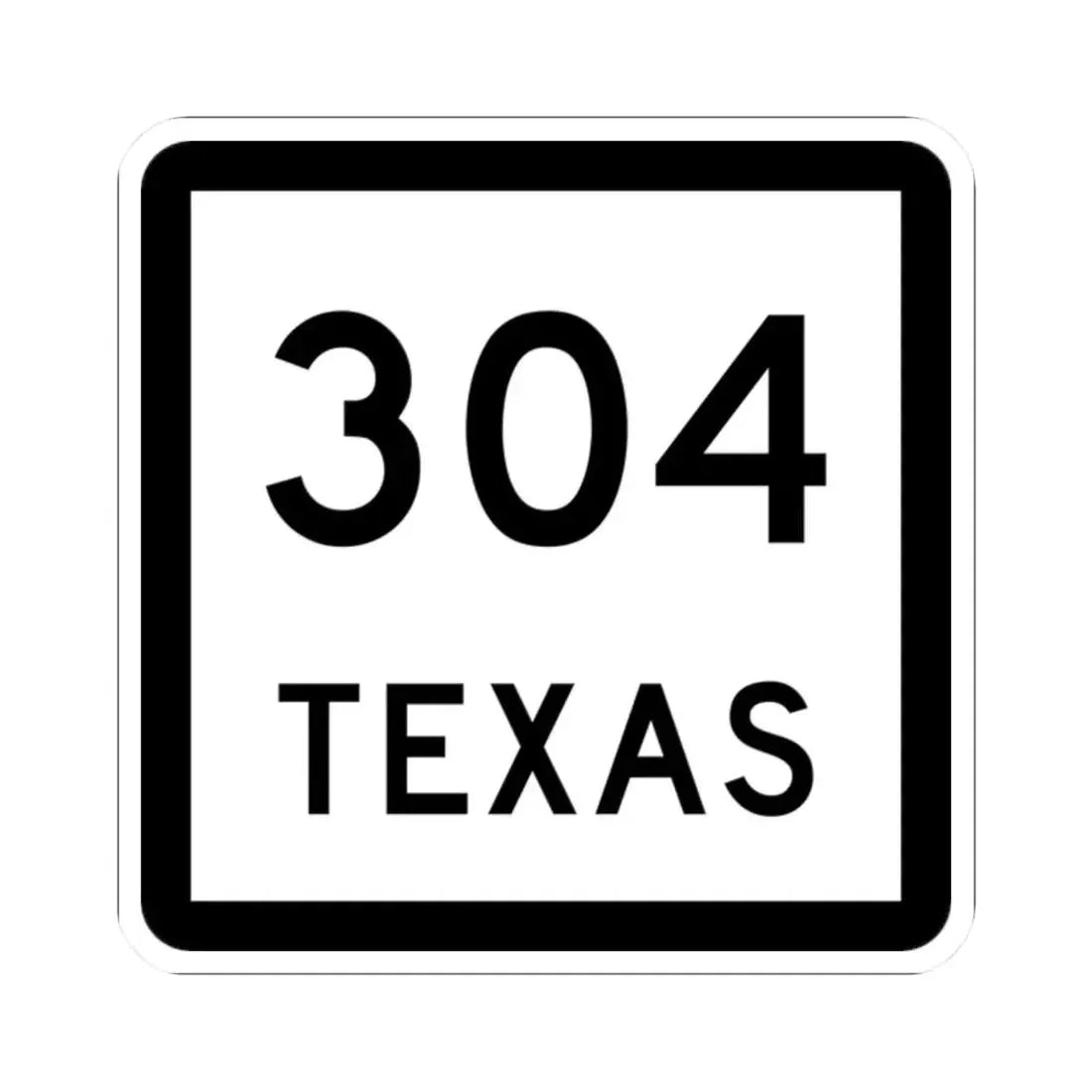 Texas 304 (Texas) (Road Sign) STICKER Vinyl Kiss-Cut Decal 2 Inch White - The Sticker Space