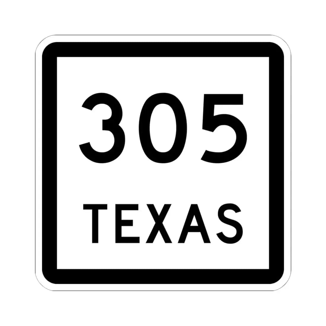 Texas 305 (Texas) (Road Sign) STICKER Vinyl Kiss-Cut Decal 6 Inch White - The Sticker Space