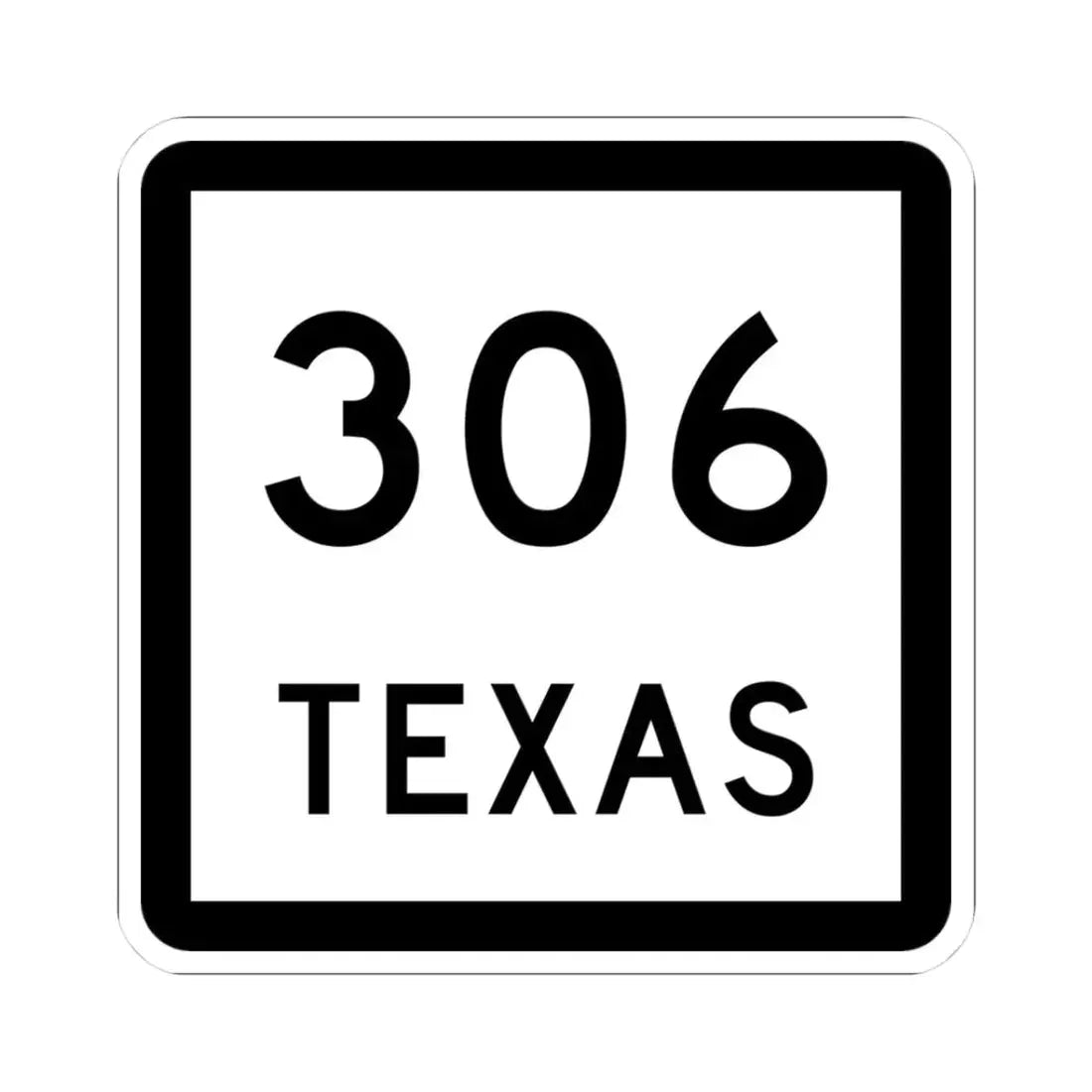 Texas 306 (Texas) (Road Sign) STICKER Vinyl Kiss-Cut Decal 3 Inch White - The Sticker Space
