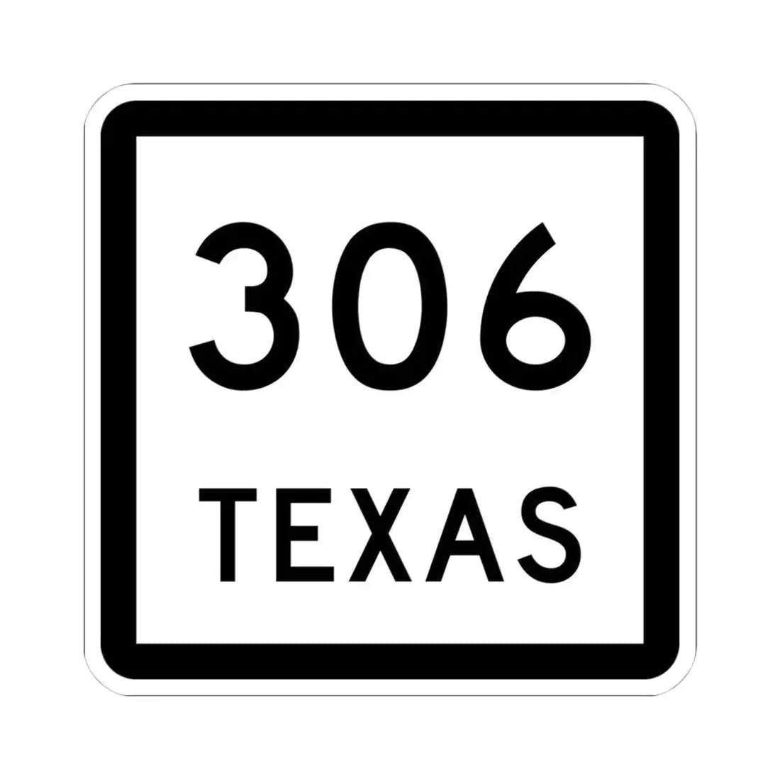 Texas 306 (Texas) (Road Sign) STICKER Vinyl Kiss-Cut Decal 4 Inch White - The Sticker Space