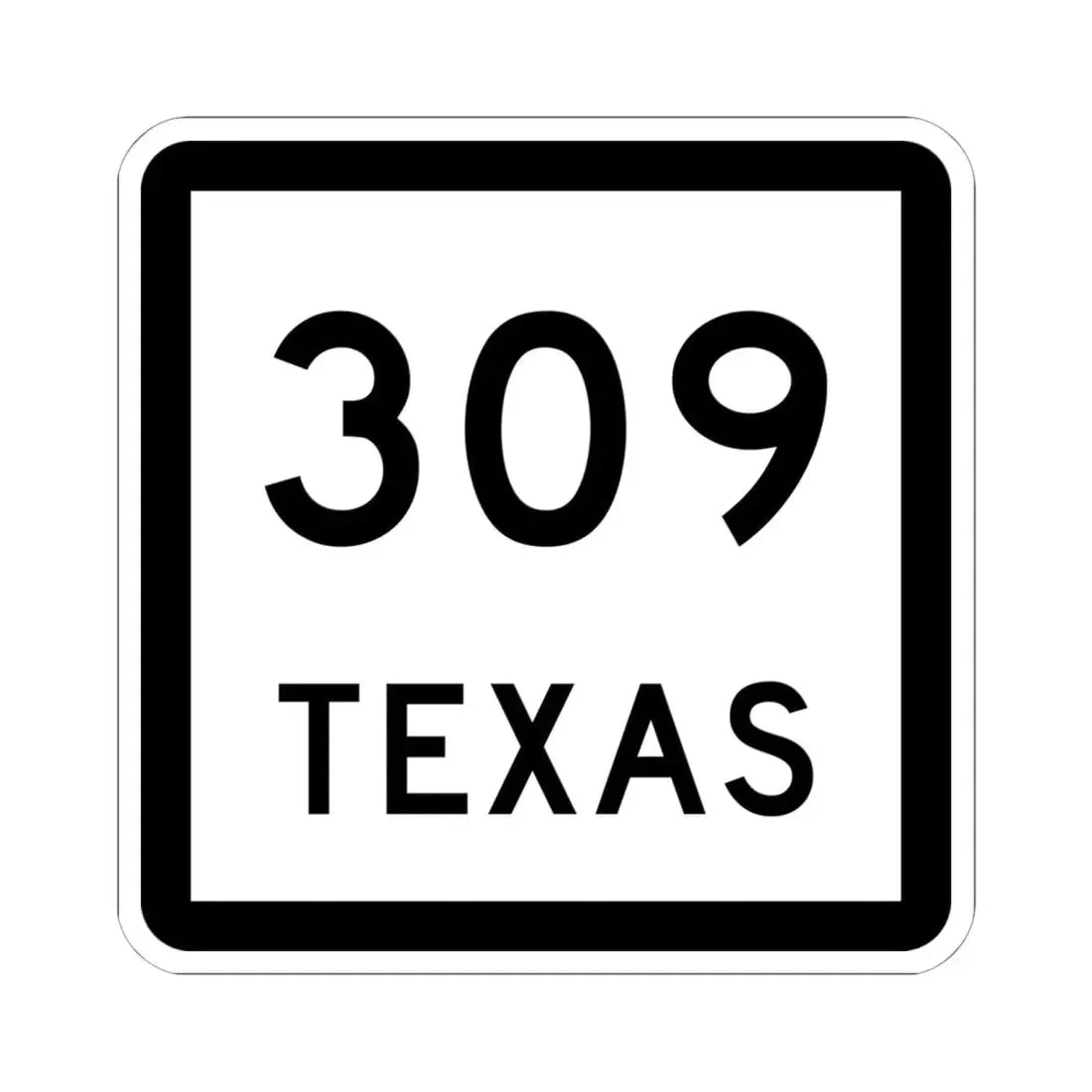 Texas 309 (Texas) (Road Sign) STICKER Vinyl Kiss-Cut Decal 6 Inch White - The Sticker Space