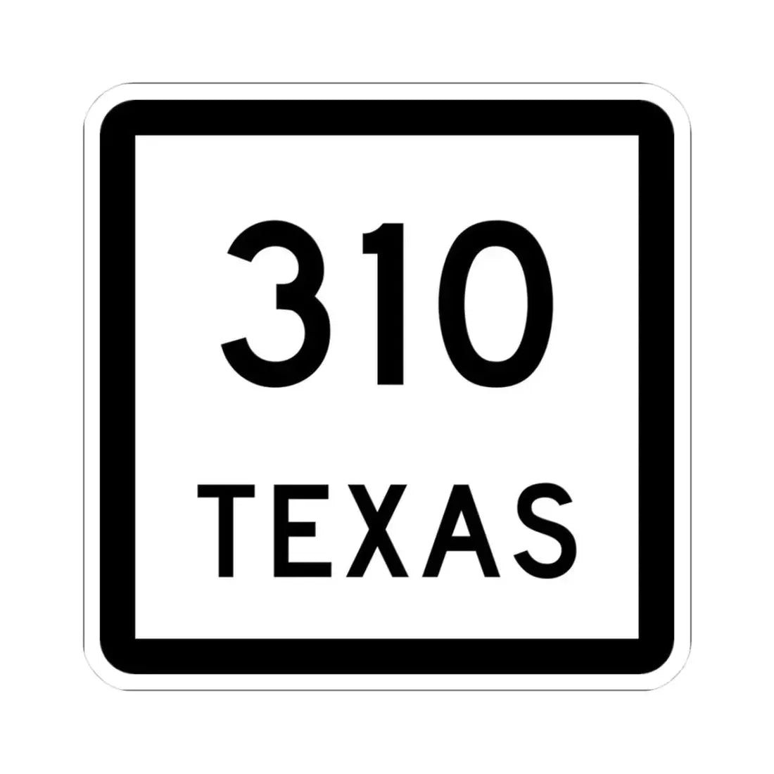 Texas 310 (Texas) (Road Sign) STICKER Vinyl Kiss-Cut Decal 3 Inch White - The Sticker Space