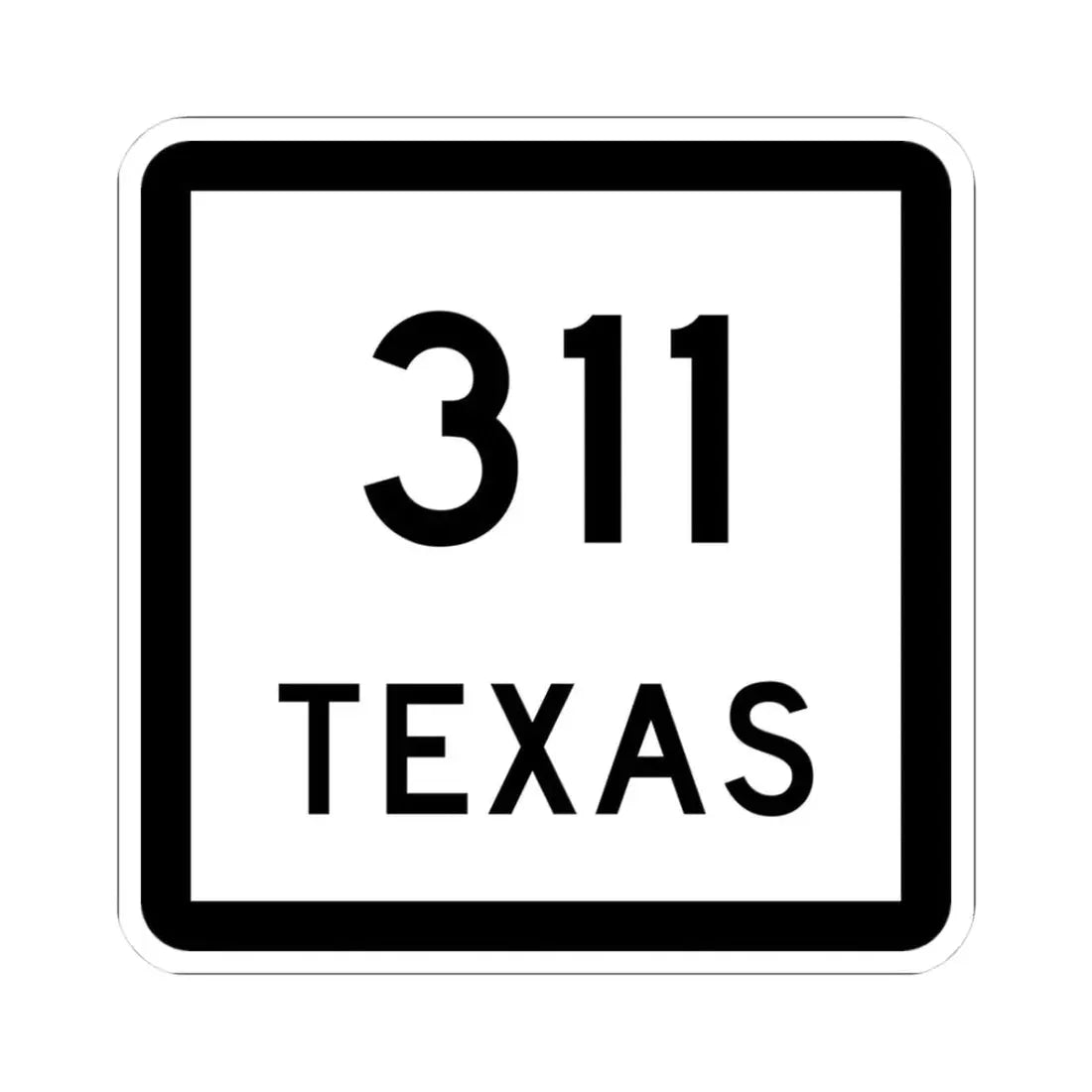 Texas 311 (Texas) (Road Sign) STICKER Vinyl Kiss-Cut Decal 3 Inch White - The Sticker Space