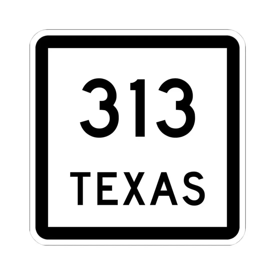 Texas 313 (Texas) (Road Sign) STICKER Vinyl Kiss-Cut Decal 4 Inch White - The Sticker Space