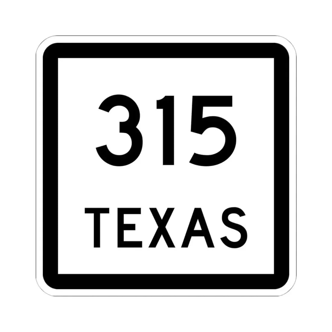 Texas 315 (Texas) (Road Sign) STICKER Vinyl Kiss-Cut Decal 6 Inch White - The Sticker Space