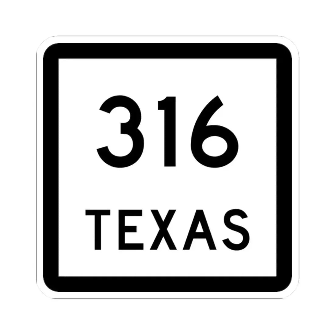 Texas 316 (Texas) (Road Sign) STICKER Vinyl Kiss-Cut Decal 2 Inch White - The Sticker Space