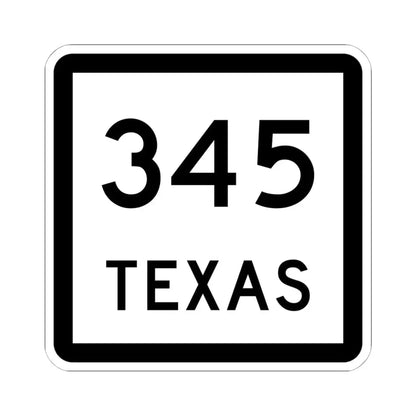 Texas 345 (Texas) (Road Sign) STICKER Vinyl Kiss-Cut Decal 6 Inch White - The Sticker Space