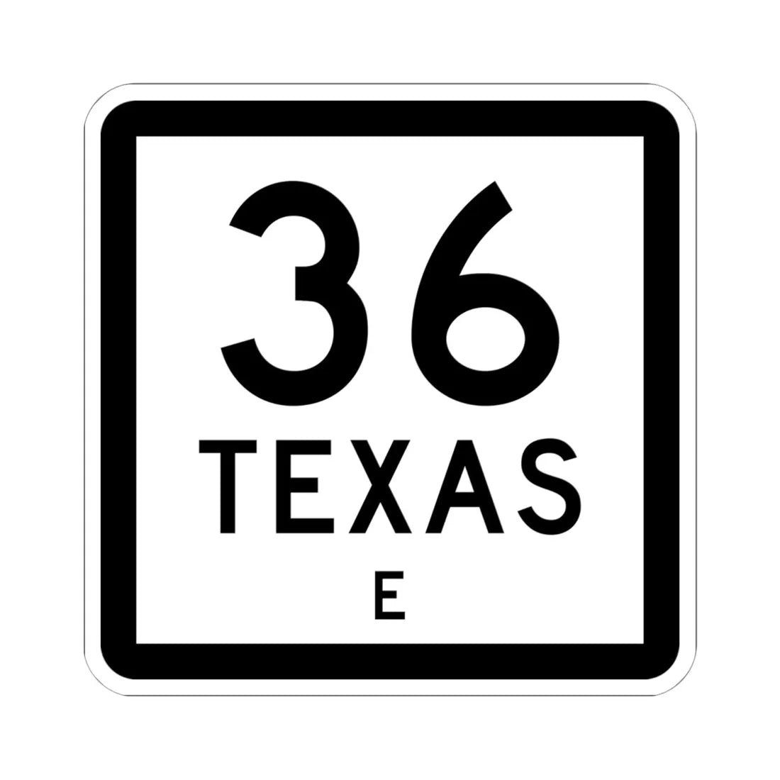 Texas 36-E (Texas) (Road Sign) STICKER Vinyl Kiss-Cut Decal 6 Inch White - The Sticker Space