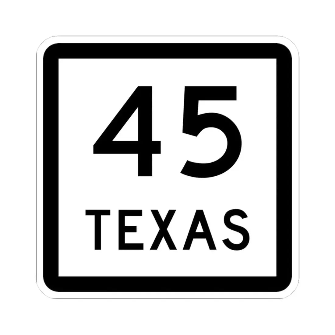 Texas 45 (Texas) (Road Sign) STICKER Vinyl Kiss-Cut Decal 3 Inch White - The Sticker Space