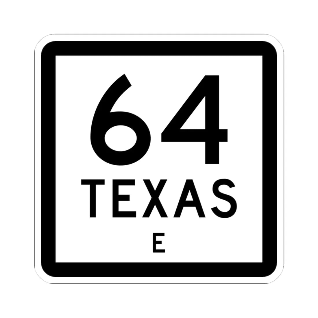 Texas 64-E (Texas) (Road Sign) STICKER Vinyl Kiss-Cut Decal 3 Inch White - The Sticker Space