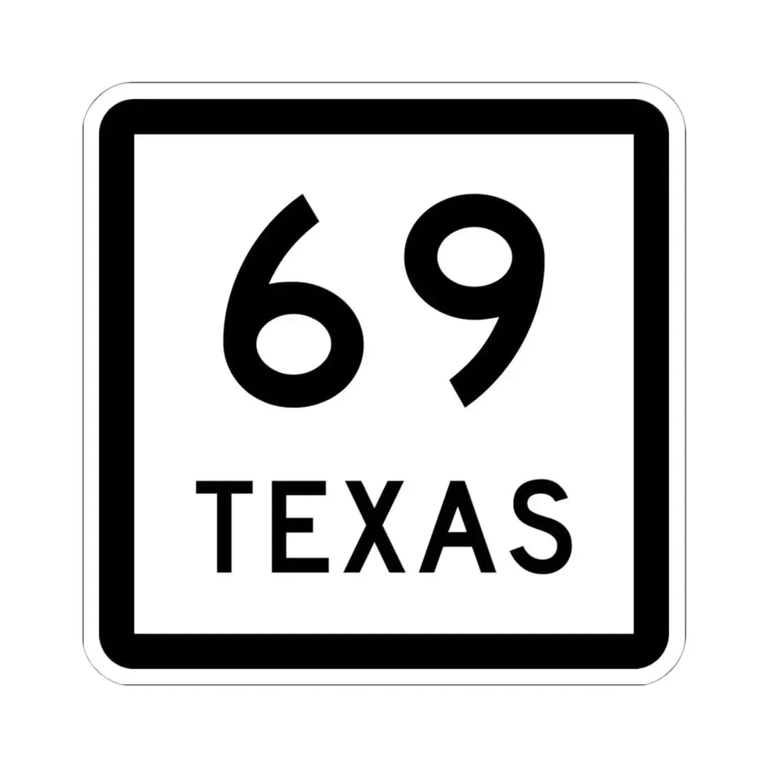 Texas 69 (Texas) (Road Sign) STICKER Vinyl Kiss-Cut Decal 6 Inch White - The Sticker Space