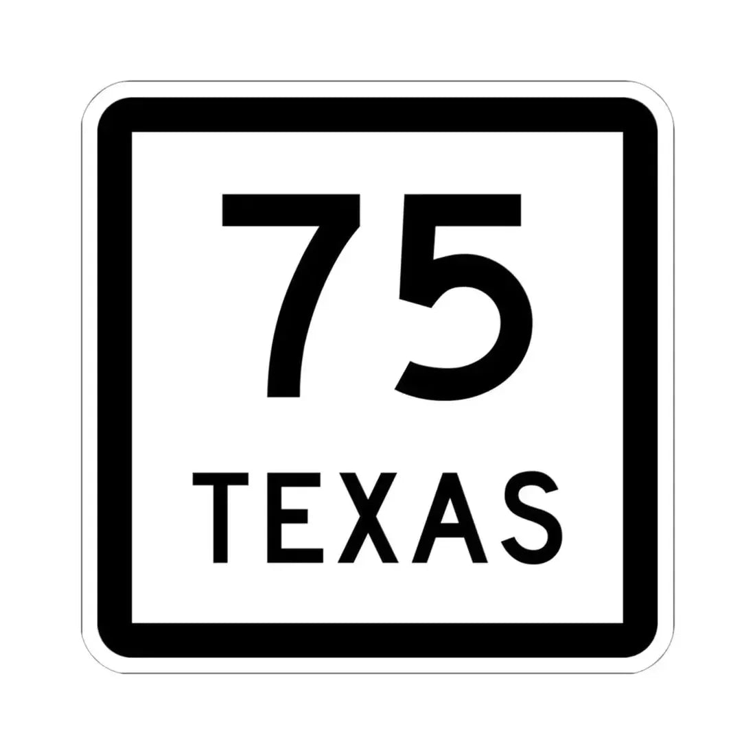 Texas 75 (Texas) (Road Sign) STICKER Vinyl Kiss-Cut Decal 6 Inch White - The Sticker Space