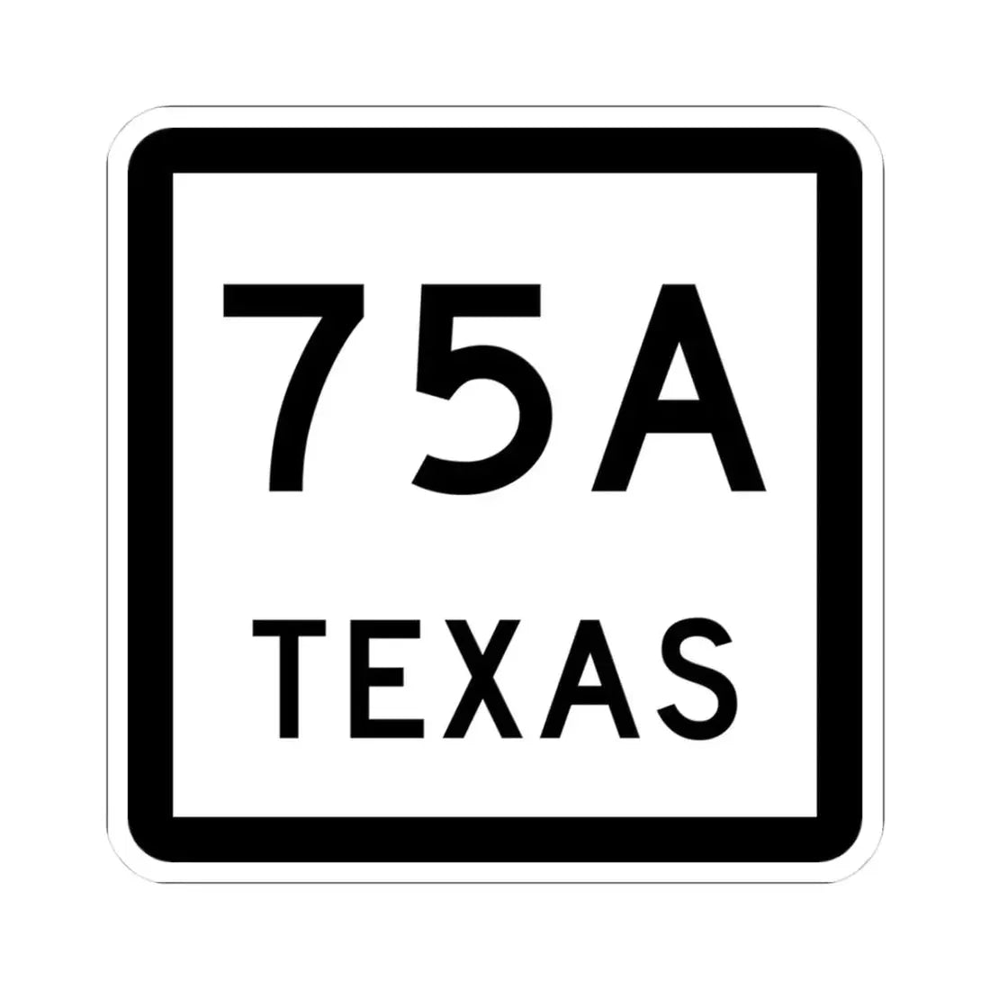 Texas 75A (Texas) (Road Sign) STICKER Vinyl Kiss-Cut Decal 3 Inch White - The Sticker Space