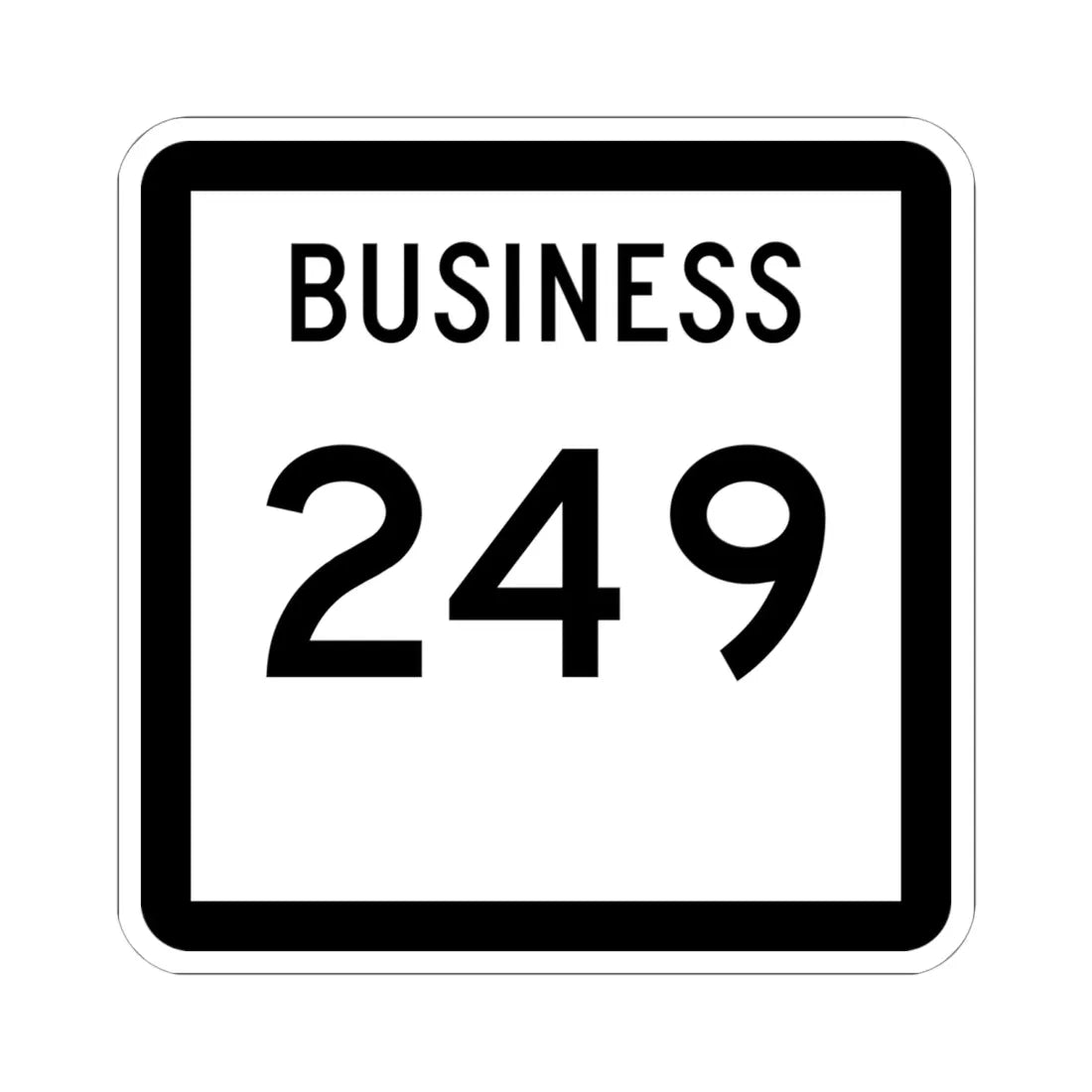 Texas Business 249 (Texas) (Road Sign) STICKER Vinyl Kiss-Cut Decal 6 Inch White - The Sticker Space