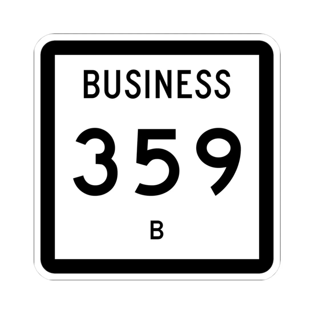 Texas Business 359-B (Texas) (Road Sign) STICKER Vinyl Kiss-Cut Decal 3 Inch White - The Sticker Space