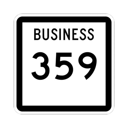 Texas Business 359 (Texas) (Road Sign) STICKER Vinyl Kiss-Cut Decal 4 Inch White - The Sticker Space