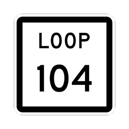 Texas Loop 104 (Texas) (Road Sign) STICKER Vinyl Kiss-Cut Decal 3 Inch White - The Sticker Space