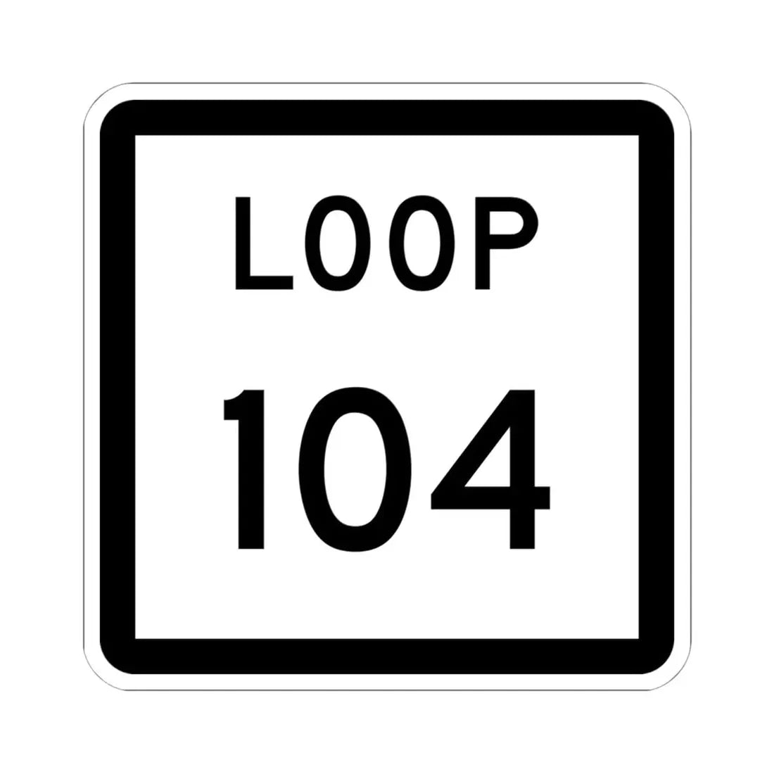 Texas Loop 104 (Texas) (Road Sign) STICKER Vinyl Kiss-Cut Decal 6 Inch White - The Sticker Space