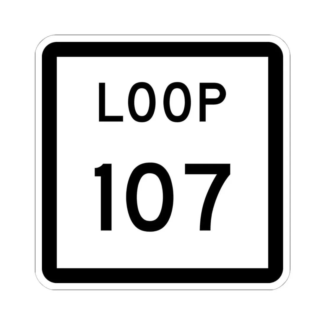 Texas Loop 107 (Texas) (Road Sign) STICKER Vinyl Kiss-Cut Decal 6 Inch White - The Sticker Space
