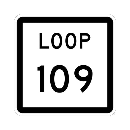 Texas Loop 109 (Texas) (Road Sign) STICKER Vinyl Kiss-Cut Decal 6 Inch White - The Sticker Space