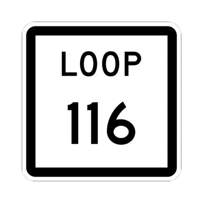Texas Loop 116 (Texas) (Road Sign) STICKER Vinyl Kiss-Cut Decal 4 Inch White - The Sticker Space