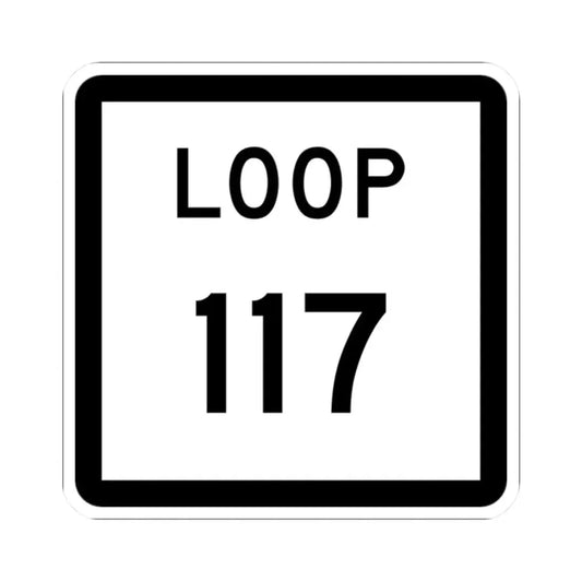 Texas Loop 117 (Texas) (Road Sign) STICKER Vinyl Kiss-Cut Decal 2 Inch White - The Sticker Space