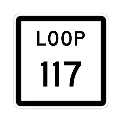 Texas Loop 117 (Texas) (Road Sign) STICKER Vinyl Kiss-Cut Decal 4 Inch White - The Sticker Space