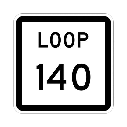 Texas Loop 140 (Texas) (Road Sign) STICKER Vinyl Kiss-Cut Decal 4 Inch White - The Sticker Space