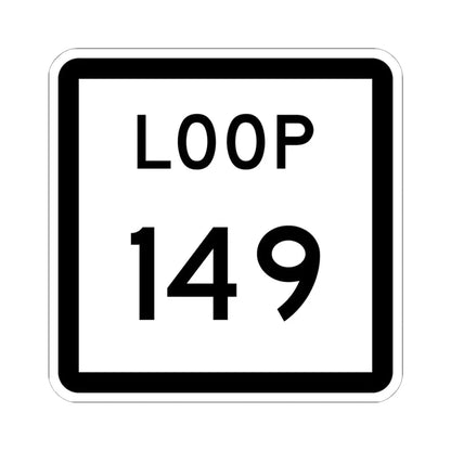 Texas Loop 149 (Texas) (Road Sign) STICKER Vinyl Kiss-Cut Decal 6 Inch White - The Sticker Space