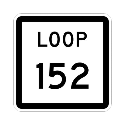 Texas Loop 152 (Texas) (Road Sign) STICKER Vinyl Kiss-Cut Decal 4 Inch White - The Sticker Space