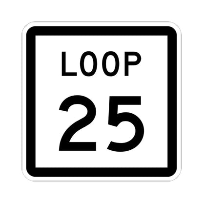 Texas Loop 25 (Texas) (Road Sign) STICKER Vinyl Kiss-Cut Decal 6 Inch White - The Sticker Space