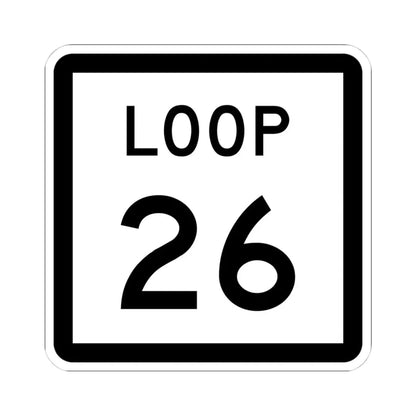 Texas Loop 26 (Texas) (Road Sign) STICKER Vinyl Kiss-Cut Decal 4 Inch White - The Sticker Space