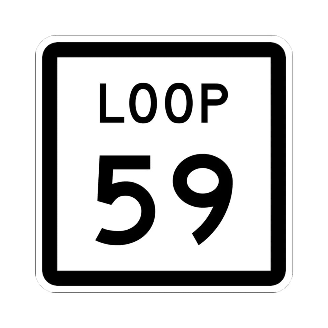 Texas Loop 59 (Texas) (Road Sign) STICKER Vinyl Kiss-Cut Decal 3 Inch White - The Sticker Space