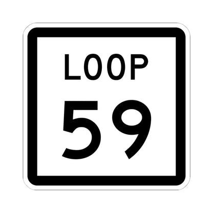 Texas Loop 59 (Texas) (Road Sign) STICKER Vinyl Kiss-Cut Decal 6 Inch White - The Sticker Space