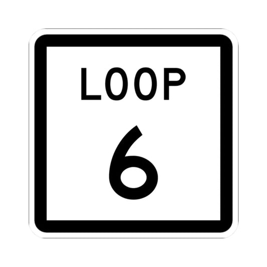 Texas Loop 6 (Texas) (Road Sign) STICKER Vinyl Kiss-Cut Decal 2 Inch White - The Sticker Space