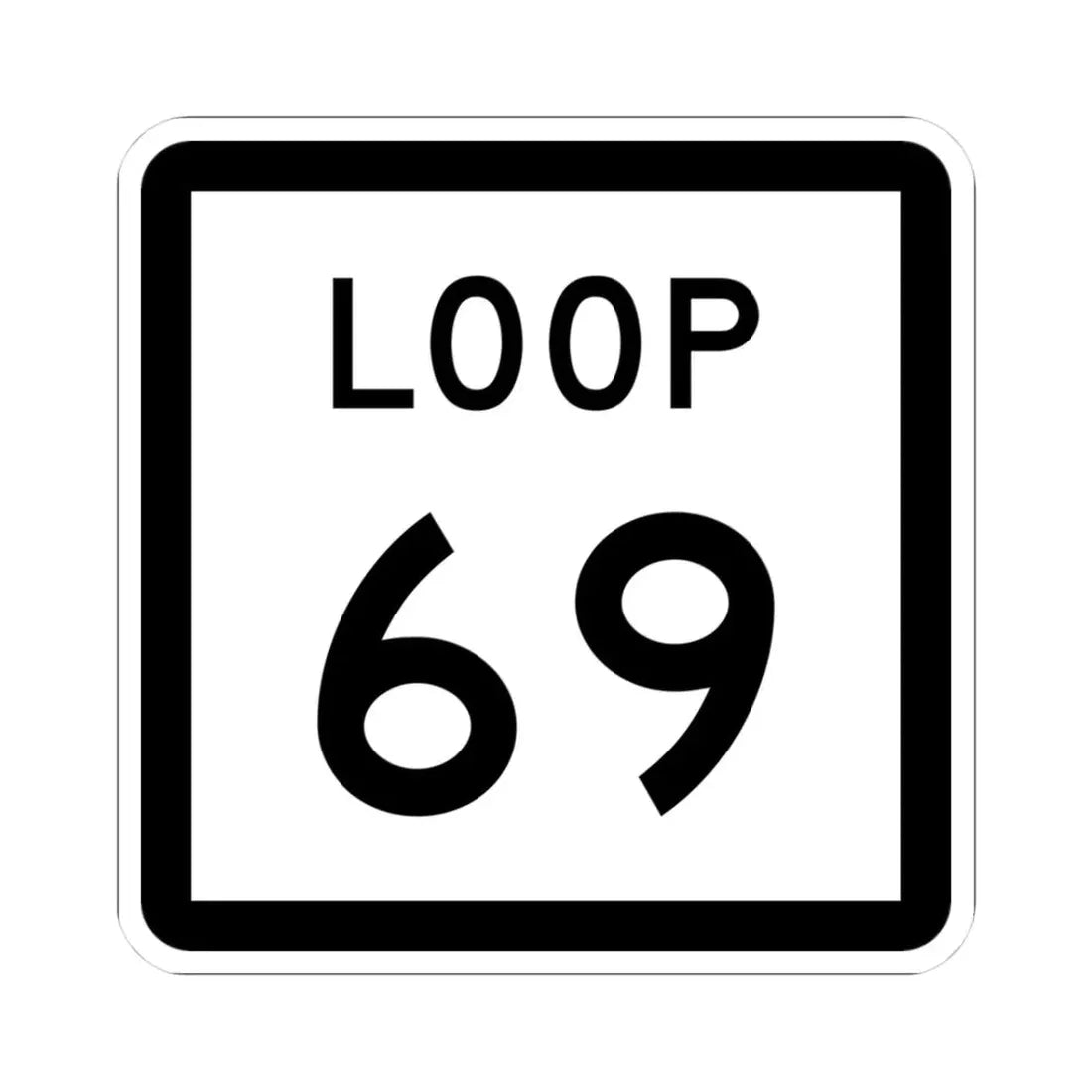 Texas Loop 69 (Texas) (Road Sign) STICKER Vinyl Kiss-Cut Decal 3 Inch White - The Sticker Space