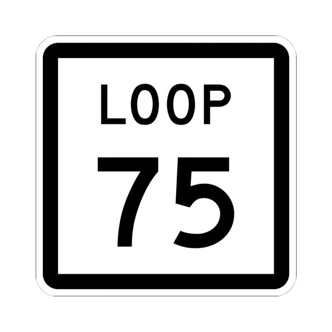 Texas Loop 75 (Texas) (Road Sign) STICKER Vinyl Kiss-Cut Decal 4 Inch White - The Sticker Space