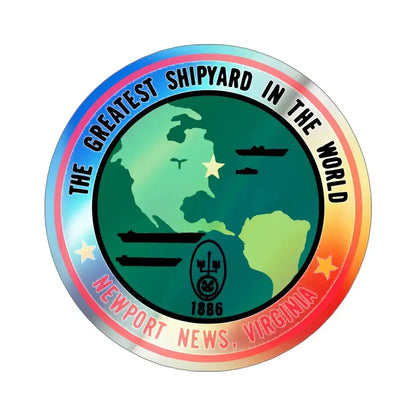 The Greatest Shipyard in the World Newport News VA (U.S. Navy) Holographic STICKER Die-Cut Vinyl Decal 4 Inch Holographic - The Sticker Space