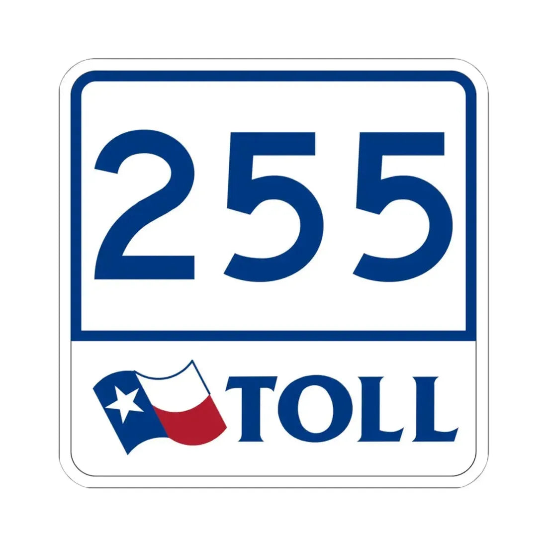 Toll Texas 255 (Texas) (Road Sign) STICKER Vinyl Kiss-Cut Decal 6 Inch White - The Sticker Space