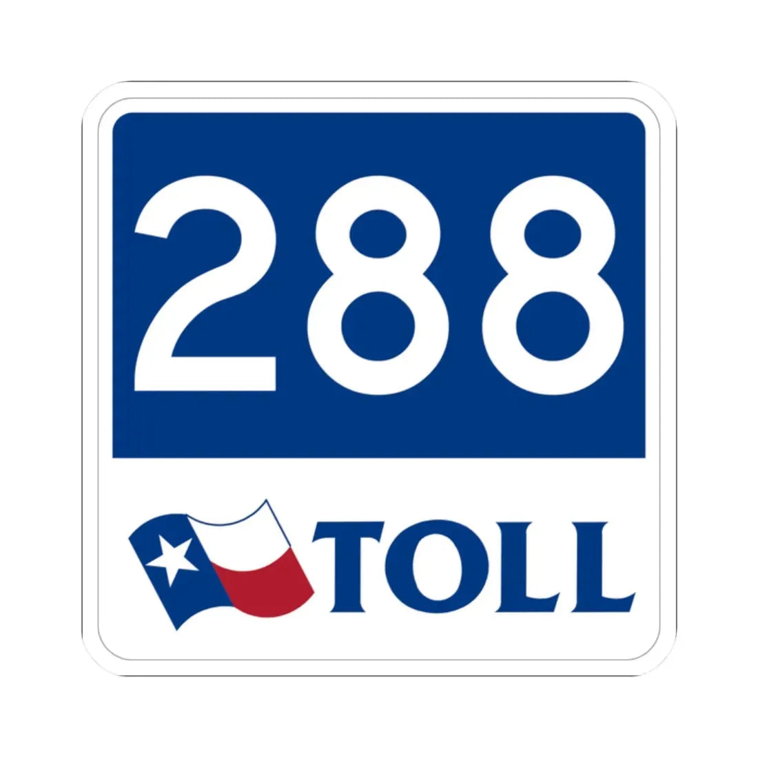 Toll Texas 288 new (Texas) (Road Sign) STICKER Vinyl Kiss-Cut Decal 2 Inch White - The Sticker Space