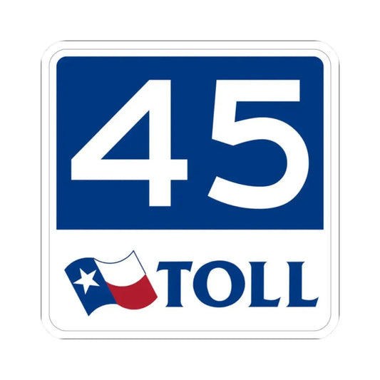 Toll Texas 45 new (Texas) (Road Sign) STICKER Vinyl Kiss-Cut Decal 2 Inch White - The Sticker Space