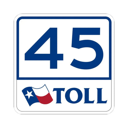 Toll Texas 45 (Texas) (Road Sign) STICKER Vinyl Kiss-Cut Decal 4 Inch White - The Sticker Space