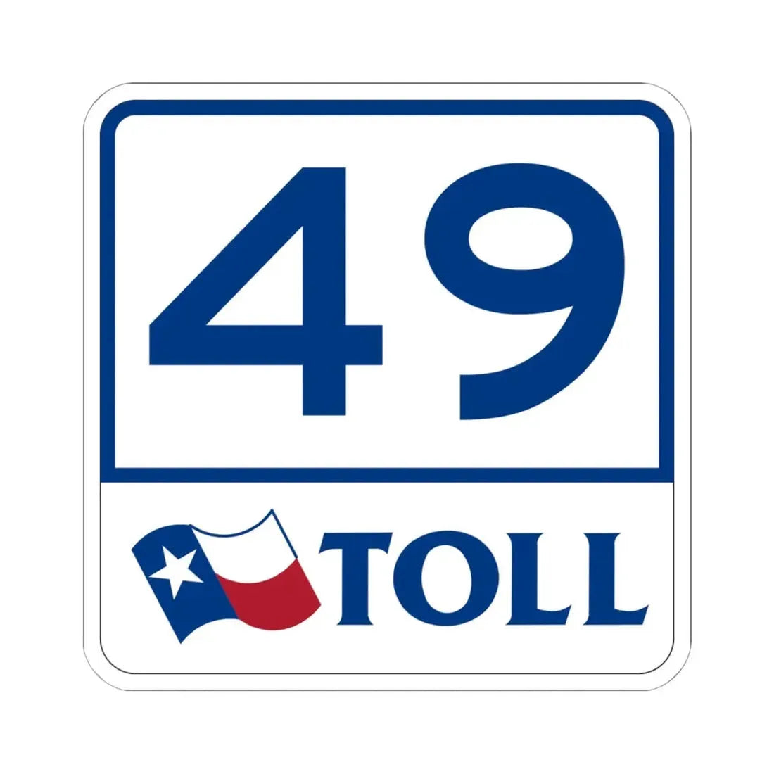Toll Texas 49 (Texas) (Road Sign) STICKER Vinyl Kiss-Cut Decal - The Sticker Space