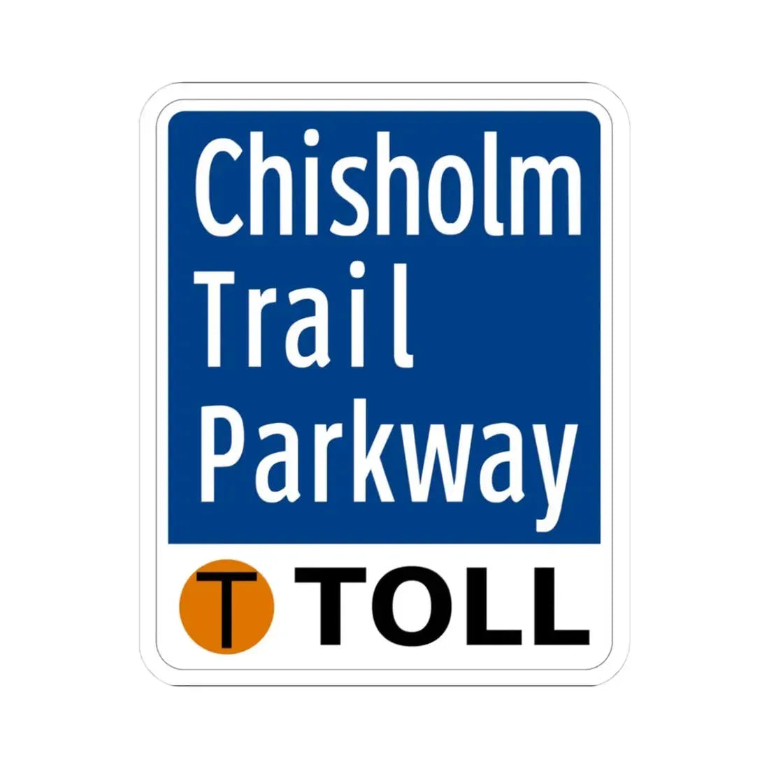 Toll Texas Chisholm Trail Parkway (Texas) (Road Sign) STICKER Vinyl Kiss-Cut Decal 3 Inch White - The Sticker Space