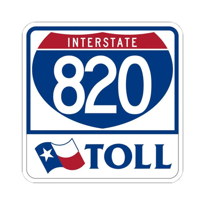 Toll Texas Interstate Highway 820 (Texas) (Road Sign) STICKER Vinyl Kiss-Cut Decal 6 Inch White - The Sticker Space