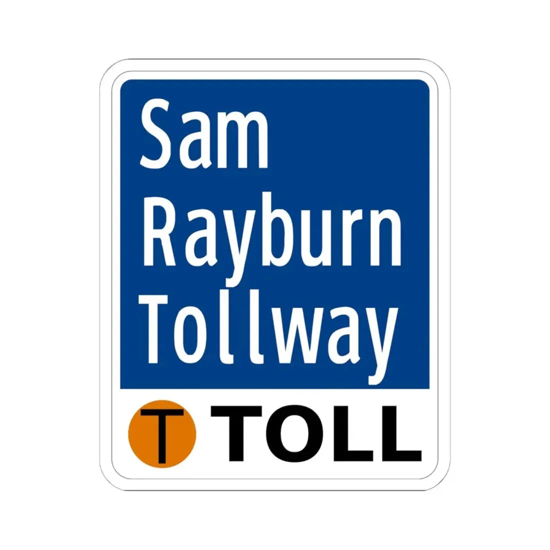 Toll Texas Sam Rayburn Tollway (Texas) (Road Sign) STICKER Vinyl Kiss-Cut Decal 6 Inch White - The Sticker Space